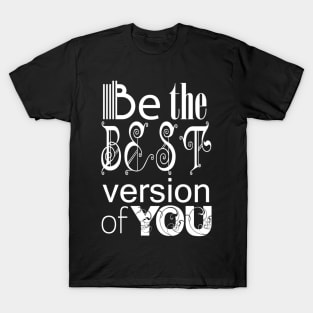 Be the Best Version of You T-Shirt